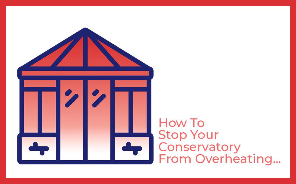 stop conservatory from overheating
